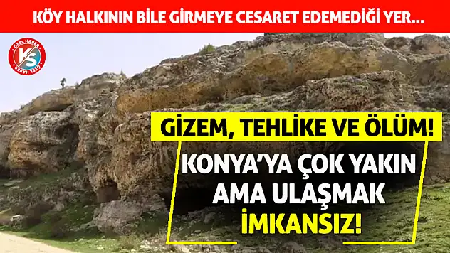 Konya'ya 2 saatlik uzaklıkta olan bu bölgeye girmek cesaret istiyor!