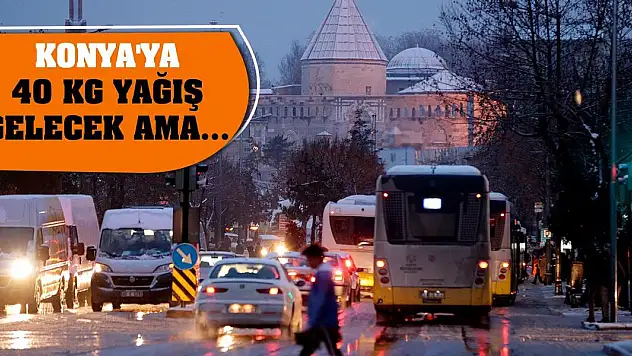 Konya'ya 40 kg yağış gelecek ama...