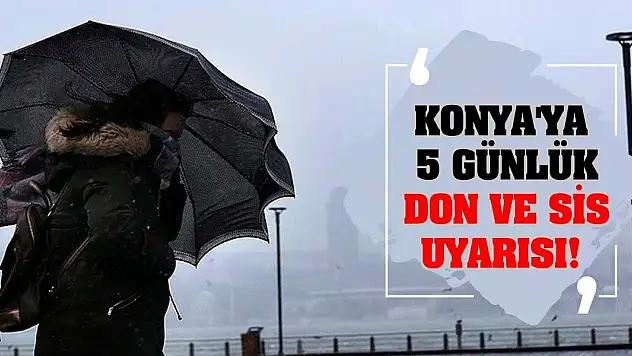 Konya'ya 5 günlük don ve sis uyarısı!