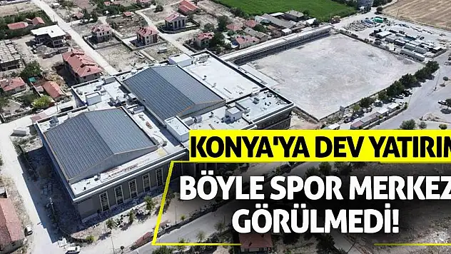 Konya'ya Dev Yatırım! Böyle Spor Merkezi Görülmedi!