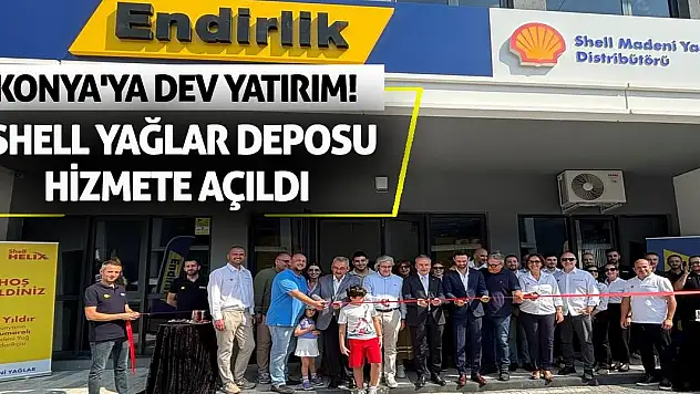 Konya'ya Dev Yatırım! Shell Yağlar Deposu Hizmete Açıldı