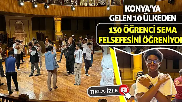 Konya'ya Gelen 10 Ülkeden 130 Öğrenci Sema Felsefesini Öğreniyor!