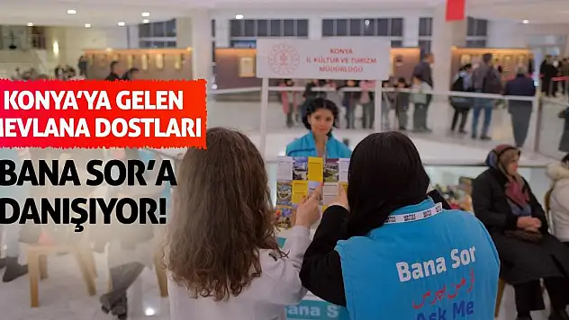 Konya'ya Gelen Mevlana Dostları 'Bana Sor'a Danışıyor!