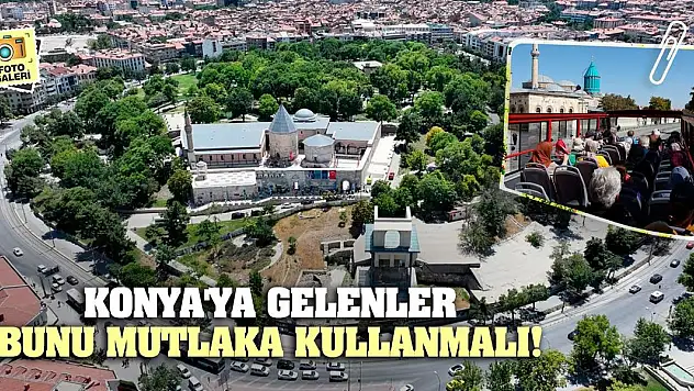 Konya'ya gelenler bunu mutlaka kullanmalı!