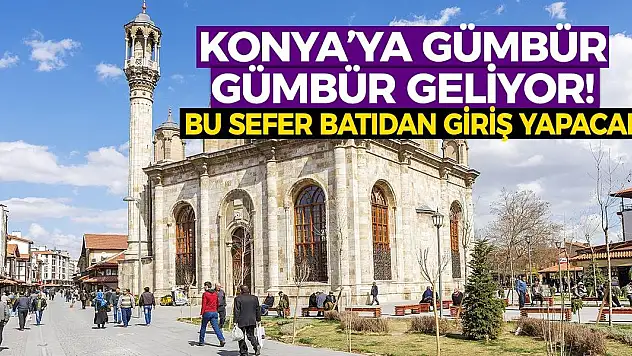 Konya'ya gümbür gümbür geliyor! Bu sefer batıdan giriş yapacak!