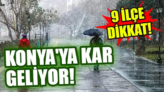 Konya'ya kar geliyor! 9 ilçe dikkat!