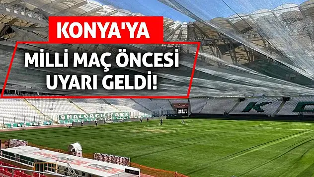 Konya'ya milli maç öncesi uyarı geldi!