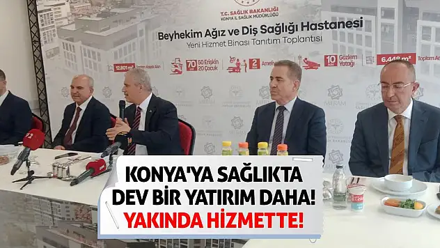 Konya'ya sağlıkta dev bir yatırım daha! Yakında hizmette!