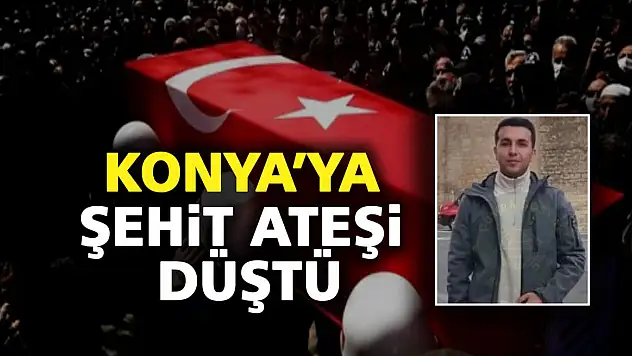 Konya'ya şehit ateşi düştü