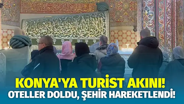 Konya'ya Turist Akını! Oteller Doldu, Şehir Hareketlendi!