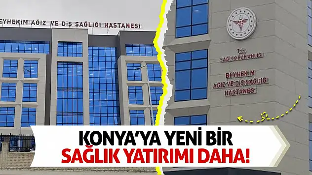 Konya'ya yeni bir sağlık yatırımı daha!
