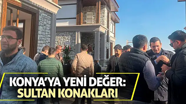 Konya'ya Yeni Değer: Sultan Konakları