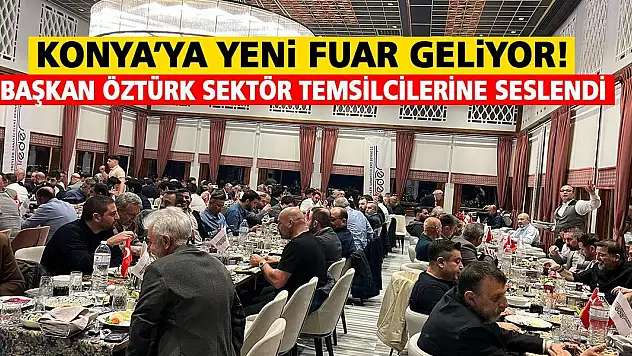 Konya'ya yeni fuar geliyor! Başkan Öztürk sektör temsilcilerine seslendi