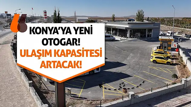 Konya'ya Yeni Otogar! Ulaşım Kapasitesi Artacak!