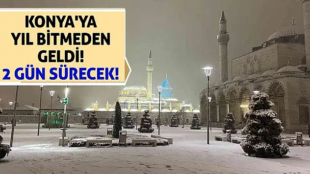 Konya'ya Yıl Bitmeden Geldi! 2 Gün Sürecek!