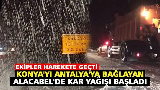 Konya'yı Antalya'ya bağlayan Alacabel'de  kar yağışı başladı