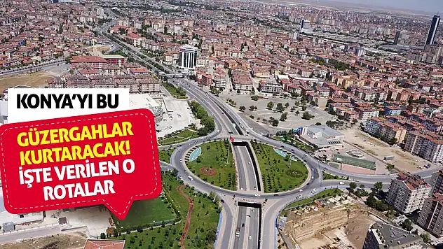Konya'yı bu güzergahlar kurtaracak! İşte verilen o rotalar