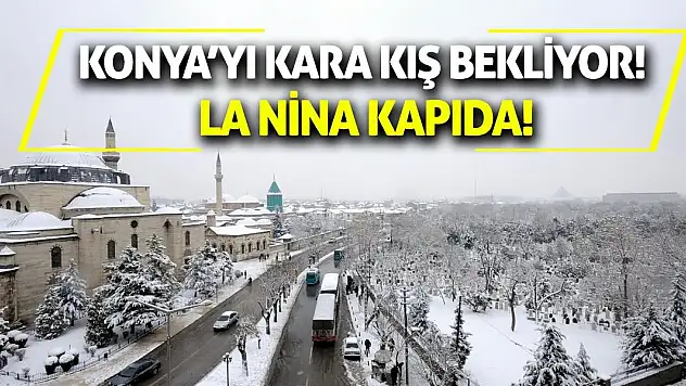 Konya'yı Kara Kış Bekliyor! La Nina Kapıda!