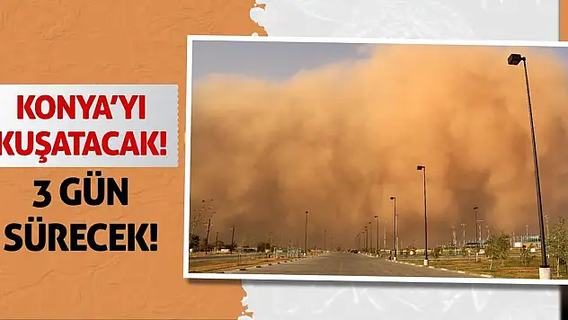 Konya'yı Kuşatacak! 3 Gün Sürecek!