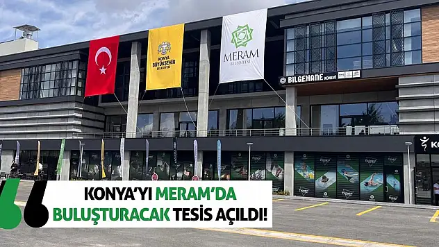 Konya'yı Meram'da Buluşturacak Tesis Açıldı!