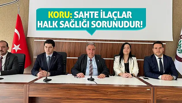 Koru: Sahte İlaçlar Halk Sağlığı Sorunudur!