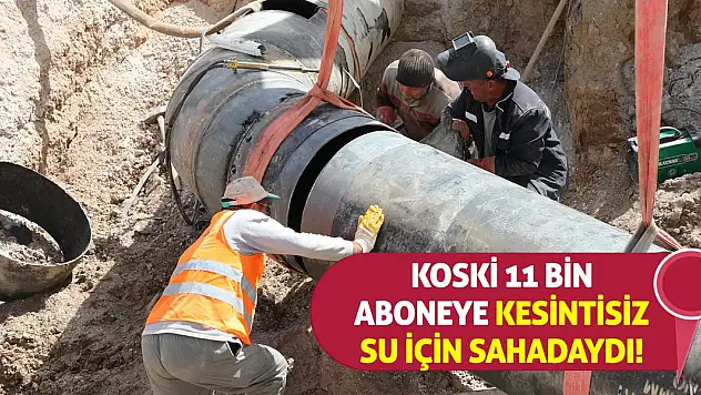 KOSKİ 11 Bin Aboneye Kesintisiz Su İçin Sahadaydı!