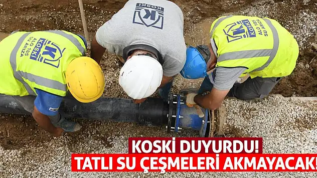 KOSKİ Duyurdu! Tatlı Su Çeşmeleri Akmayacak!