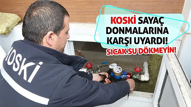 KOSKİ Sayaç Donmalarına Karşı Uyardı! Sıcak Su Dökmeyin!