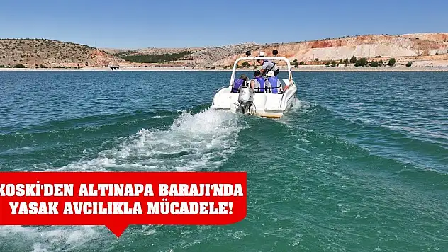KOSKİ'den Altınapa Barajı'nda Yasak Avcılıkla Mücadele!