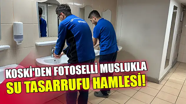 KOSKİ'den Fotoselli Muslukla Su Tasarrufu Hamlesi!