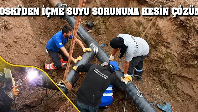 KOSKİ'den İçme Suyu Sorununa Kesin Çözüm!