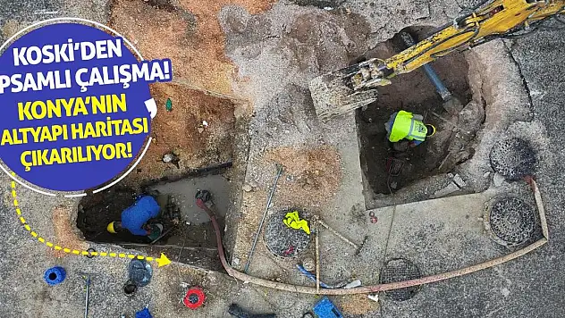 KOSKİ'den Kapsamlı Çalışma! Konya'nın Altyapı Haritası Çıkarılıyor