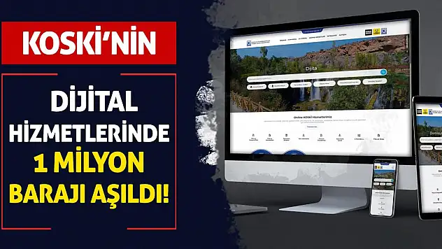 KOSKİ'nin Dijital Hizmetlerinde 1 Milyon Barajı Aşıldı!