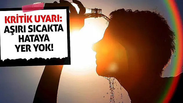 Kritik Uyarı: Aşırı Sıcakta Hataya Yer Yok!