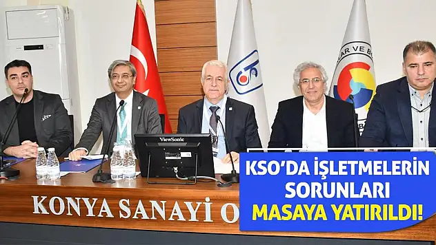 KSO'da İşletmelerin Sorunları Masaya Yatırıldı!
