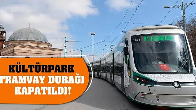 Kültürpark tramvay durağı kapatıldı!