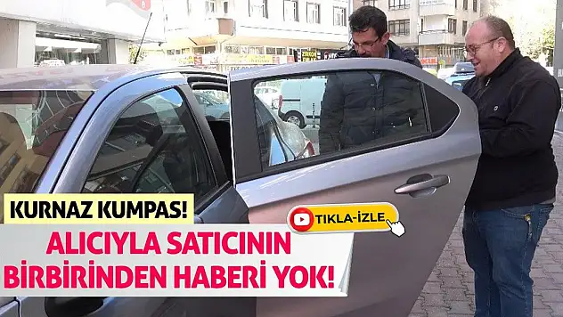 Kurnaz Kumpas! Alıcıyla Satıcının Birbirinden Haberi Yok!