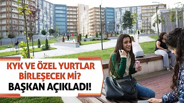 KYK Ve Özel Yurtlar Birleşecek Mi? Başkan Açıkladı!