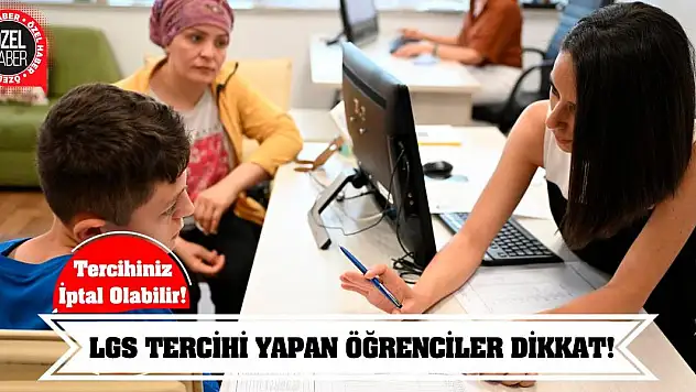 LGS Tercihi Yapan Öğrenciler Dikkat! Tercihiniz İptal Olabilir!
