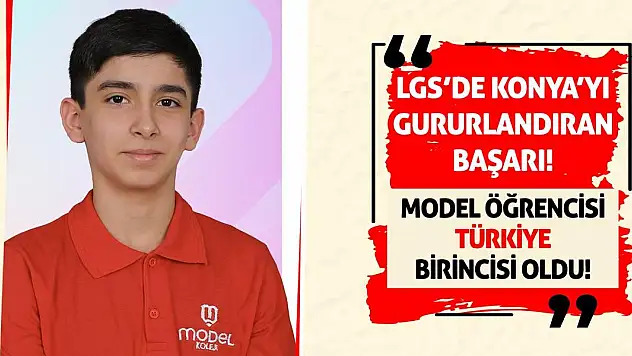 LGS'de Konya'yı Gururlandıran Başarı! Model Öğrencisi Türkiye Birincisi Oldu!