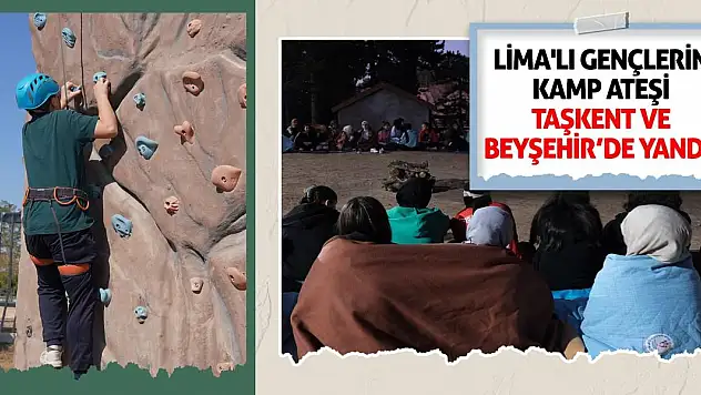 LİMA'lı gençlerin kamp ateşi Taşkent ve Beyşehir'de yandı!