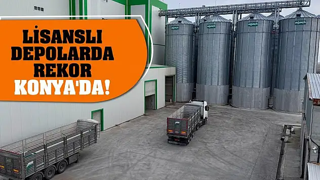 Lisanslı Depolarda Rekor Konya'da!