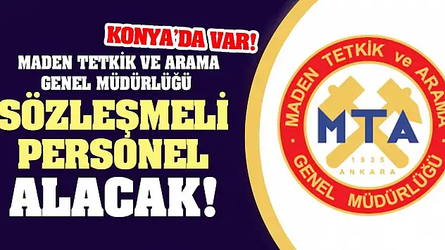 Maden Tetkik ve Arama Müdürlüğü Sözleşmeli Personel Alacak! Konya'da Var!