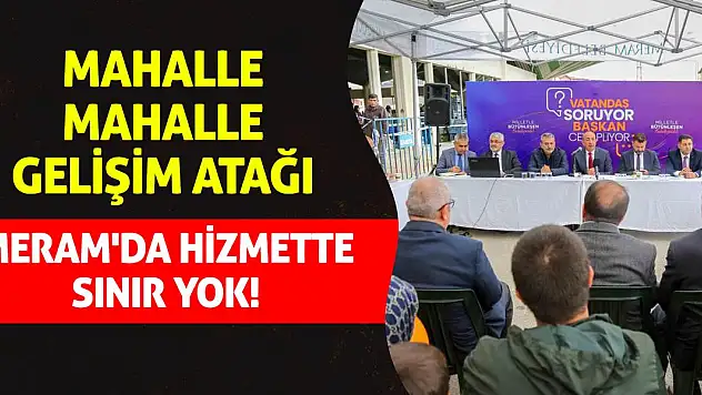 Mahalle Mahalle Gelişim Atağı: Meram'da Hizmette Sınır Yok!