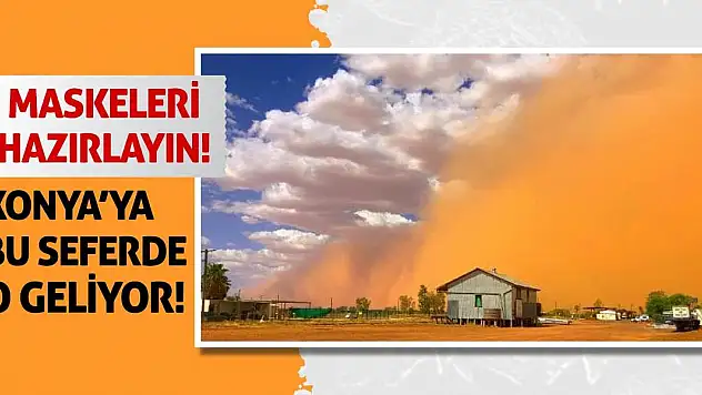 Maskeleri Hazırlayın! Konya'ya Bu Seferde O Geliyor!