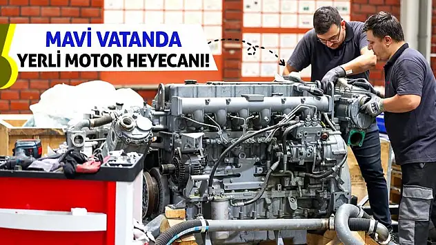 Mavi vatanda yerli motor heyecanı!