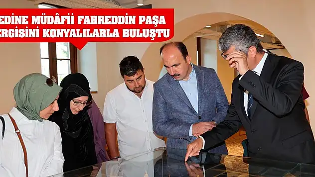 Medine Müdâfii Fahreddin Paşa Sergisini Konyalılarla Buluştu