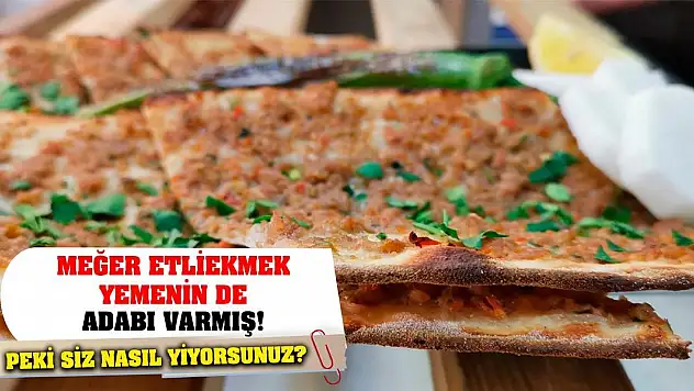 Meğer etliekmek yemenin de adabı varmış! Peki siz nasıl yiyorsunuz?