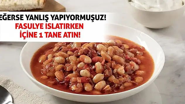 Meğerse yanlış yapıyormuşuz! Fasulye ıslatırken içine 1 tane atın!