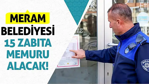 Meram Belediyesi 15 zabıta memuru alacak!